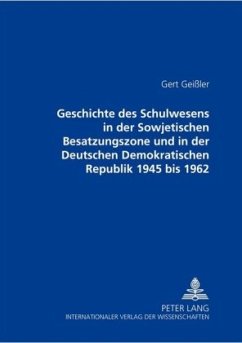 Geschichte des Schulwesens in der Sowjetischen Besatzungszone und in der Deutschen Demokratischen Republik 1945 bis 1962 - Geißler, Gert
