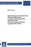Marktstrategien multinationaler Pharmaunternehmen und die Arzneimittelmärkte der Dritten Welt - Untersuchung am Beispiel