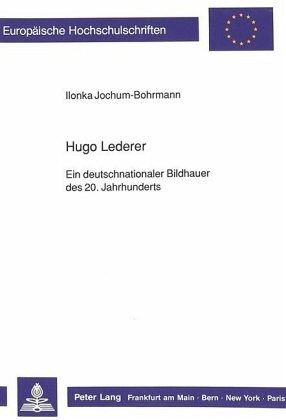 Hugo Lederer- Ein deutschnationaler Bildhauer des 20. Jahrhunderts