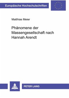 Phänomene der Massengesellschaft nach Hannah Arendt - Meier, Matthias