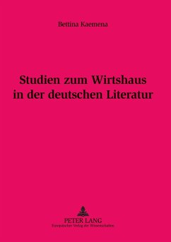 Studien zum Wirtshaus in der deutschen Literatur - Kaemena, Bettina
