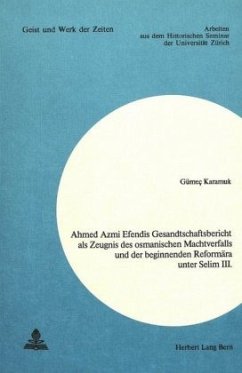 Ahmed Azmi Efendis Gesandtschaftsbericht als Zeugnis des osmanischen Machtverfalls und der beginnenden Reformära unter S - Karamuk, Gümeç