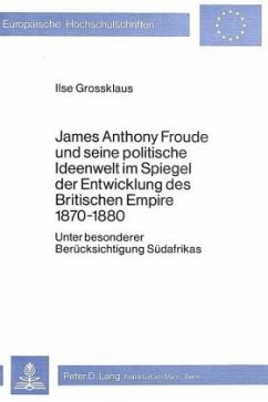 Cover James Anthony Froude und seine politische Ideenwelt im Spiegel der Entwicklung des Britischen Empire 1870-1880