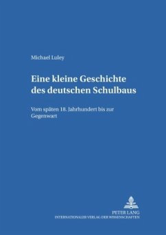 Eine kleine Geschichte des deutschen Schulbaus - Luley, Michael