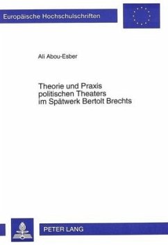 Theorie und Praxis politischen Theaters im Spätwerk Bertolt Brechts - Abou-Esber, Ali