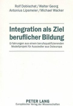 Integration als Ziel beruflicher Bildung - Dobischat, Rolf;Walter, Georg;Lipsmeier, Antonius