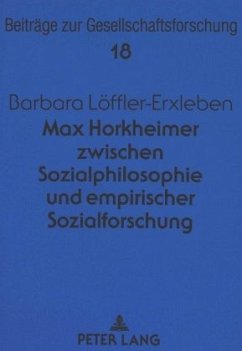 Max Horkheimer zwischen Sozialphilosophie und empirischer Sozialforschung - Löffler-Erxleben, Barbara