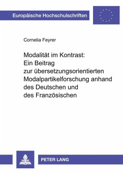 Modalität im Kontrast:- Ein Beitrag zur übersetzungsorientierten Modalpartikelforschung anhand des Deutschen und des Französischen - Feyrer, Cornelia