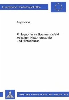 Philosophie im Spannungsfeld zwischen Historiographie und Historismus - Marks, Ralph