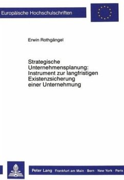 Strategische Unternehmensplanung: Instrument zur langfristigen Existenzsicherung einer Unternehmung - Rothgängel, Erwin