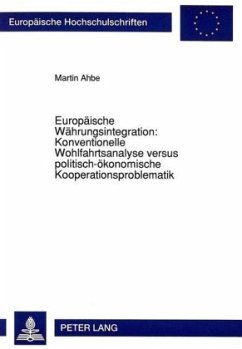 Europäische Währungsintegration: Konventionelle Wohlfahrtsanalyse versus politisch-ökonomische Kooperationsproblematik - Ahbe, Martin