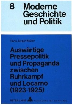 Auswärtige Pressepolitik und Propaganda zwischen Ruhrkampf und Locarno (1923-1925) - Müller, Hans Jürgen