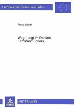 Weg (-ung) im Denken Ferdinand Ebners - Scharl, Franz