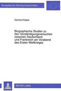 Biographische Studien zu den Verständigungsversuchen zwischen Deutschland und Frankreich am Vorabend des Ersten Weltkrie - Keiper, Gerhard