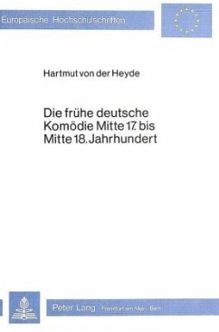 Die frühe deutsche Komödie Mitte 17. bis Mitte 18. Jahrhundert - Heyde, Hartmut von der
