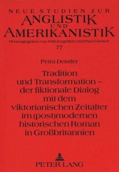 Tradition und Transformation - der fiktionale Dialog mit dem viktorianischen Zeitalter im (post)modernen historischen Ro - Deistler, Petra