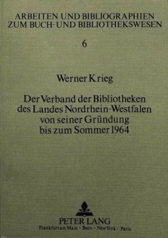 Der Verband der Bibliotheken des Landes Nordrhein-Westfalen von seiner Gründung bis zum Sommer 1964 - Krieg, Werner