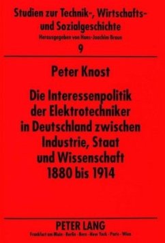 Die Interessenpolitik der Elektrotechniker in Deutschland zwischen Industrie, Staat und Wissenschaft 1880 bis 1914 - Knost, Peter