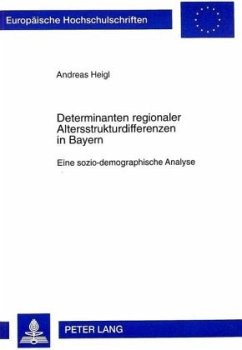 Determinanten regionaler Altersstrukturdifferenzen in Bayern - Heigl, Andreas