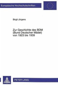 Zur Geschichte des BDM (Bund Deutscher Mädel) von 1923 bis 1939 - Jürgens, Birgit