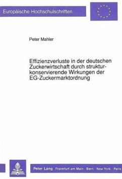 Effizienzverluste in der deutschen Zuckerwirtschaft durch strukturkonservierende Wirkungen der EG-Zuckermarktordnung - Mahler, Peter