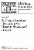 Sir Francis Kynastons Übersetzung von Chaucers "Troilus and Criseyde"