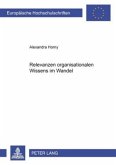 Relevanzen organisationalen Wissens im Wandel Relevanzen organisationalen Wissens im Wandel