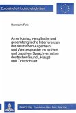 Amerikanisch-englische und gesamtenglische Interferenzen der deutschen Allgemein- und Werbesprache im aktiven und passiv