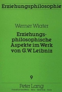 Erziehungsphilosophische Aspekte im Werk von G.W. Leibniz - Wiater, Werner
