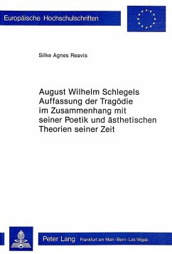 August Wilhelm Schlegels Auffassung der Tragödie im Zusammenhang mit seiner Poetik und Ästhetischen Theorien seiner Zeit - Reavis, Silke Agnes