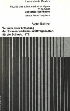 Versuch einer Erfassung der Strassenverkehrsunfallfolgekosten für die Schweiz 1972 - Ballmer, Roger