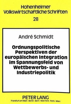 Ordnungspolitische Perspektiven der europäischen Integration im Spannungsfeld von Wettbewerbs- und Industriepolitik - Schmidt, André