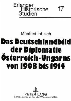 Das Deutschlandbild der Diplomatie Österreich-Ungarns von 1908 bis 1914 - Tobisch, Manfred
