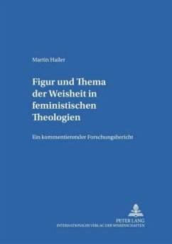 Figur und Thema der Weisheit in feministischen Theologien - Hailer, Martin