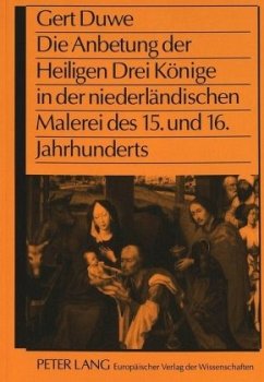 Die Anbetung der Heiligen Drei Könige in der niederländischen Malerei des 15. und 16. Jahrhunderts - Duwe, Gert