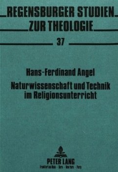 Naturwissenschaft und Technik im Religionsunterricht - Angel, Hans Ferdinand