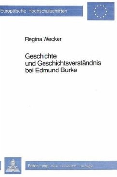 Geschichte und Geschichtsverständnis bei Edmund Burke - Wecker Mötteli, Regina