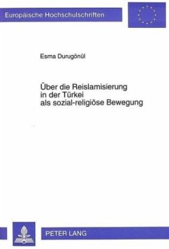 Über die Reislamisierung in der Türkei als sozial-religiöse Bewegung - Durugönül, Esma