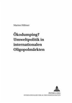 Ökodumping? Umweltpolitik in internationalen Oligopolmärkten - Hübner, Marion