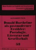 Donald Barthelme als postmoderner Erzähler: Poetologie, Literatur und Gesellschaft