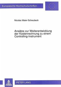 Ansätze zur Weiterentwicklung der Kostenrechnung zu einem Controlling-Instrument - Maier-Scheubeck, Nicolas