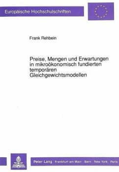 Preise, Mengen und Erwartungen in mikroökonomisch fundierten temporären Gleichgewichtsmodellen - Rehbein, Frank