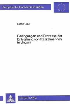 Bedingungen und Prozesse der Entstehung von Kapitalmärkten in Ungarn - Baur, Gisela