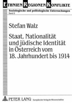 Staat, Nationalität und jüdische Identität in Österreich vom 18. Jahrhundert bis 1914 - Walz, Stefan