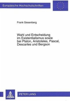 Wahl und Entscheidung im Existentialismus sowie bei Platon, Aristoteles, Pascal, Descartes und Bergson - Giesenberg, Frank