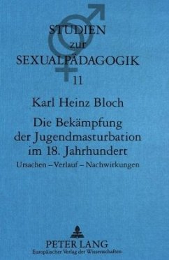 Die Bekämpfung der Jugendmasturbation im 18. Jahrhundert - Bloch, Karl Heinz