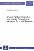 Determinanten öffentlicher und privater Finanzströme zwischen Bund und Kantonen