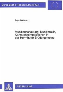 Musikanschauung, Musikpraxis, Kantatenkompositionen in der Herrnhuter Brüdergemeine - Wehrend, Anja