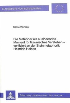 Die Metapher als auslösendes Moment für literarisches Verstehen verifiziert an der Steinmetaphorik Heinrich Heines - Wehres, Ulrike