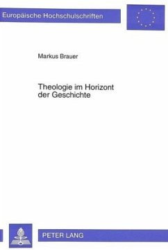 Theologie im Horizont der Geschichte - Brauer, Markus